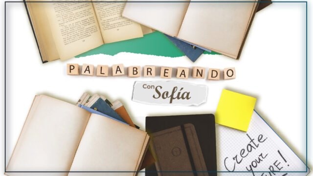 PALABREANDO-CON-SOFIA-01-640x360.jpg