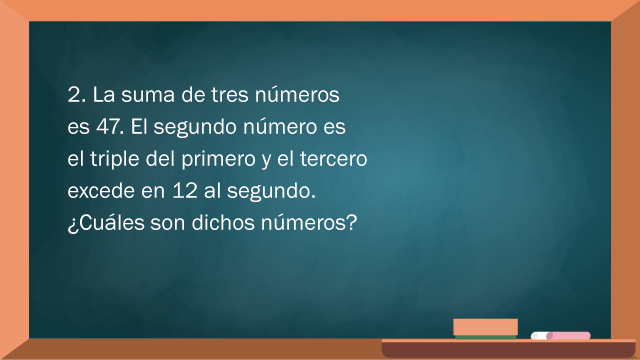La suma de tres números es 47. El segundo número es el triple del primero y el tercero excede en 12 al segundo. ¿Cuáles son dichos números?.