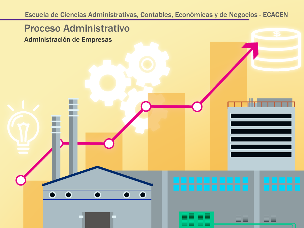 Imagen de una fabrica con engranajes y bombillos de fondo y una fecha en forma ascentende, que contiene el titulo escuela de ciencias administrativas, contable, economicas y de negocios. Proceso administrativo: administración de empresas.