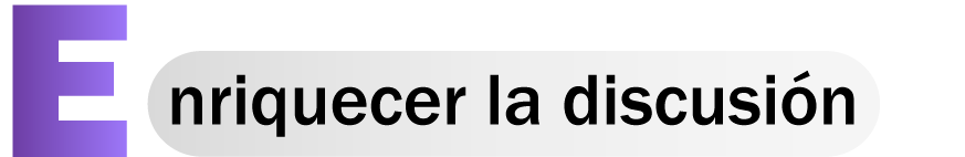 Enriquecer la discusión.