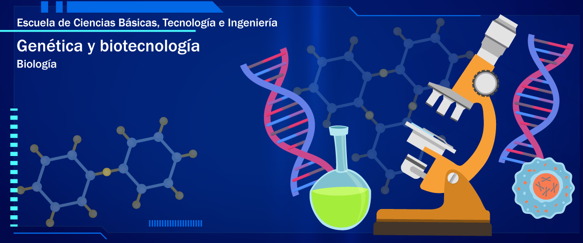 Escuela de ciencias básicas, tecnología e ingeniería. Genética y biotecnología. Biología.