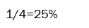 1/4 = 25% 