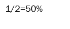 1/2 = 50%