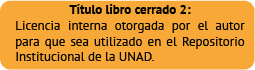 Título libro cerrado 2: Licencia interna, otorgado por el autor para que sea utilizado en el Repositorio Institucional de la UNAD