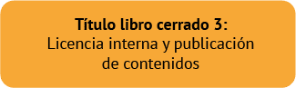 Título libro cerrado 3: Licencia interna y publicación de contenidos