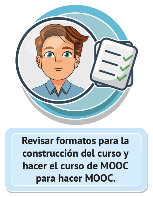 Revisar formatos para la construcción del curso y hacer el curso de MOOC para hacer MOOC